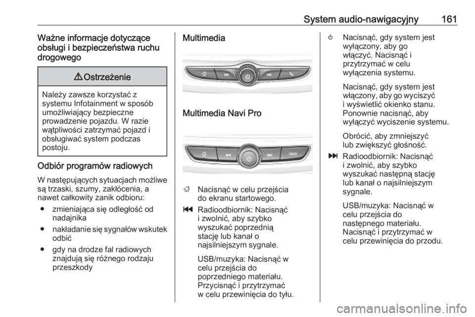OPEL INSIGNIA BREAK 2019 Instrukcja obsługi (in Polish) System audio-nawigacyjny161Ważne informacje dotyczące
obsługi i bezpieczeństwa ruchu
drogowego9 Ostrzeżenie
Należy zawsze korzystać z
systemu Infotainment w sposób
umożliwiający bezpieczne
p OPEL INSIGNIA BREAK 2019 Instrukcja obsługi (in Polish) System audio-nawigacyjny161Ważne informacje dotyczące
obsługi i bezpieczeństwa ruchu
drogowego9 Ostrzeżenie
Należy zawsze korzystać z
systemu Infotainment w sposób
umożliwiający bezpieczne
p