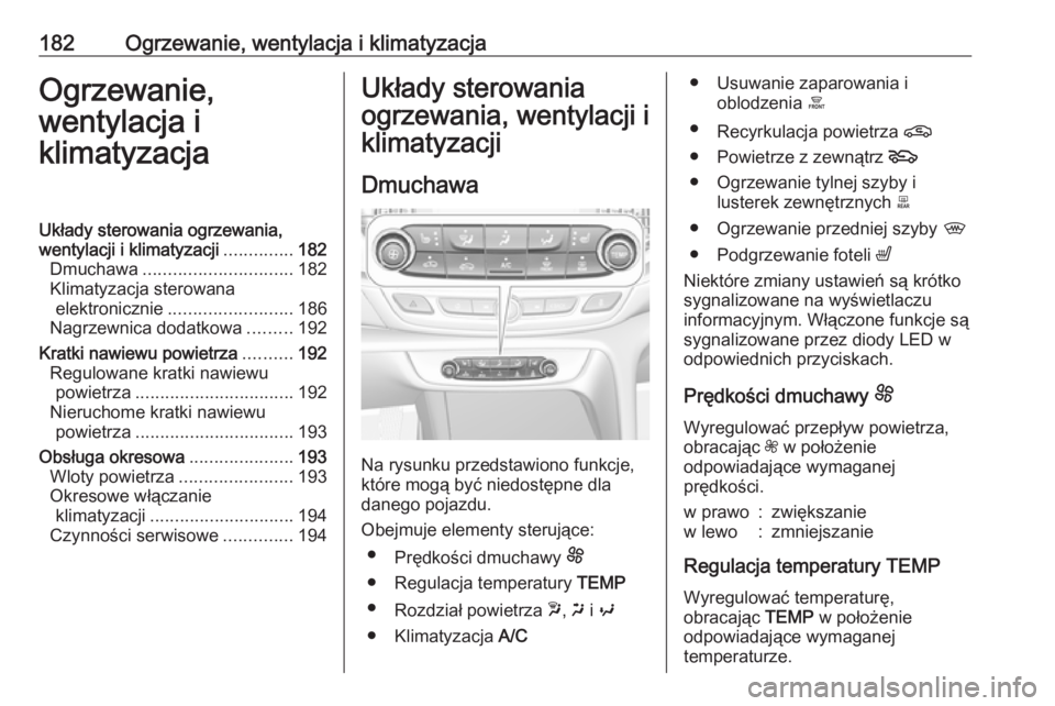 OPEL INSIGNIA BREAK 2019 Instrukcja obsługi (in Polish) 182Ogrzewanie, wentylacja i klimatyzacjaOgrzewanie,
wentylacja i
klimatyzacjaUkłady sterowania ogrzewania,
wentylacji i klimatyzacji ..............182
Dmuchawa .............................. 182
Klim OPEL INSIGNIA BREAK 2019 Instrukcja obsługi (in Polish) 182Ogrzewanie, wentylacja i klimatyzacjaOgrzewanie,
wentylacja i
klimatyzacjaUkłady sterowania ogrzewania,
wentylacji i klimatyzacji ..............182
Dmuchawa .............................. 182
Klim