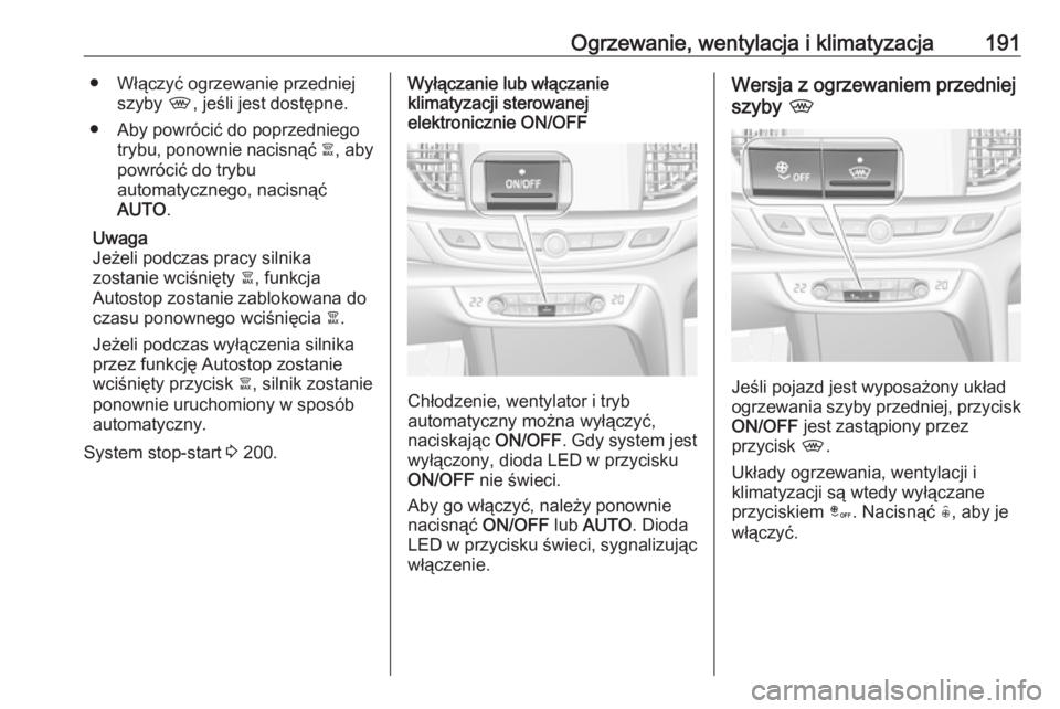 OPEL INSIGNIA BREAK 2019 Instrukcja obsługi (in Polish) Ogrzewanie, wentylacja i klimatyzacja191● Włączyć ogrzewanie przedniejszyby ,, jeśli jest dostępne.
● Aby powrócić do poprzedniego trybu, ponownie nacisnąć à, aby
powrócić do trybu
a OPEL INSIGNIA BREAK 2019 Instrukcja obsługi (in Polish) Ogrzewanie, wentylacja i klimatyzacja191● Włączyć ogrzewanie przedniejszyby ,, jeśli jest dostępne.
● Aby powrócić do poprzedniego trybu, ponownie nacisnąć à, aby
powrócić do trybu
a
