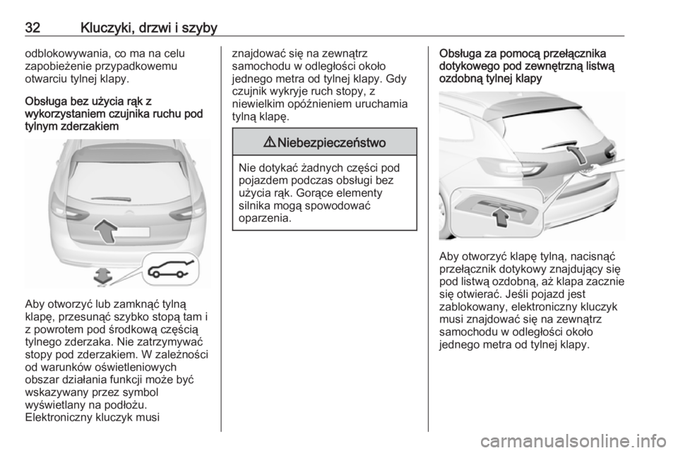 OPEL INSIGNIA BREAK 2019 Instrukcja obsługi (in Polish) 32Kluczyki, drzwi i szybyodblokowywania, co ma na celu
zapobieżenie przypadkowemu
otwarciu tylnej klapy.
Obsługa bez użycia rąk z
wykorzystaniem czujnika ruchu pod
tylnym zderzakiem
Aby otworzyć OPEL INSIGNIA BREAK 2019 Instrukcja obsługi (in Polish) 32Kluczyki, drzwi i szybyodblokowywania, co ma na celu
zapobieżenie przypadkowemu
otwarciu tylnej klapy.
Obsługa bez użycia rąk z
wykorzystaniem czujnika ruchu pod
tylnym zderzakiem
Aby otworzyć