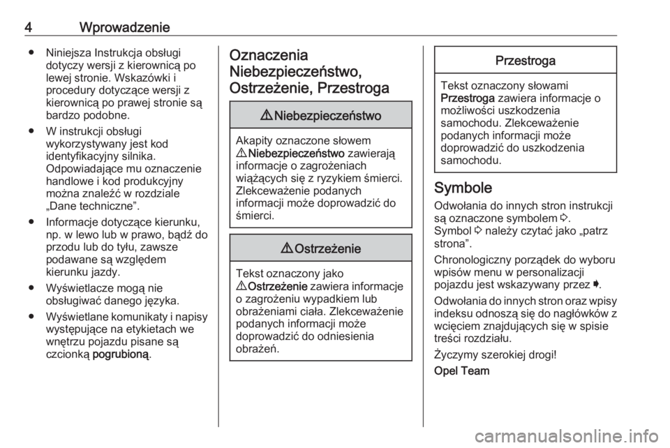 OPEL INSIGNIA BREAK 2019  Instrukcja obsługi (in Polish) 4Wprowadzenie● Niniejsza Instrukcja obsługidotyczy wersji z kierownicą po
lewej stronie. Wskazówki i
procedury dotyczące wersji z
kierownicą po prawej stronie są
bardzo podobne.
● W instrukc
