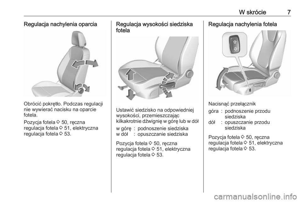 OPEL INSIGNIA BREAK 2019  Instrukcja obsługi (in Polish) W skrócie7Regulacja nachylenia oparcia
Obrócić pokrętło. Podczas regulacji
nie wywierać nacisku na oparcie fotela.
Pozycja fotela  3 50, ręczna
regulacja fotela  3 51, elektryczna
regulacja fot