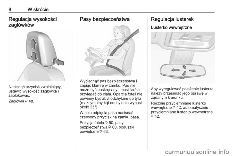 OPEL INSIGNIA BREAK 2019  Instrukcja obsługi (in Polish) 8W skrócieRegulacja wysokościzagłówków
Nacisnąć przycisk zwalniający,
ustawić wysokość zagłówka i
zablokować.
Zagłówki  3 48.
Pasy bezpieczeństwa
Wyciągnąć pas bezpieczeństwa i
za