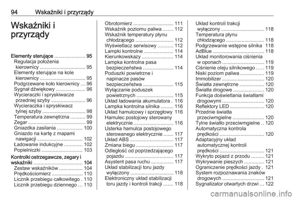 OPEL INSIGNIA BREAK 2019  Instrukcja obsługi (in Polish) 94Wskaźniki i przyrządyWskaźniki i
przyrządyElementy sterujące ......................95
Regulacja położenia kierownicy ................................. 95
Elementy sterujące na kole kierownic