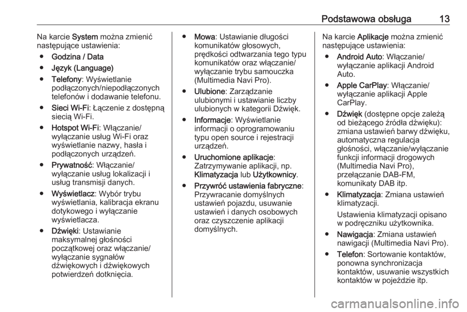 OPEL INSIGNIA BREAK 2019.5  Instrukcja obsługi systemu audio-nawigacyjnego (in Polish) Podstawowa obsługa13Na karcie System można zmienić
następujące ustawienia:
● Godzina / Data
● Język (Language)
● Telefony : Wyświetlanie
podłączonych/niepodłączonych
telefonów i doda