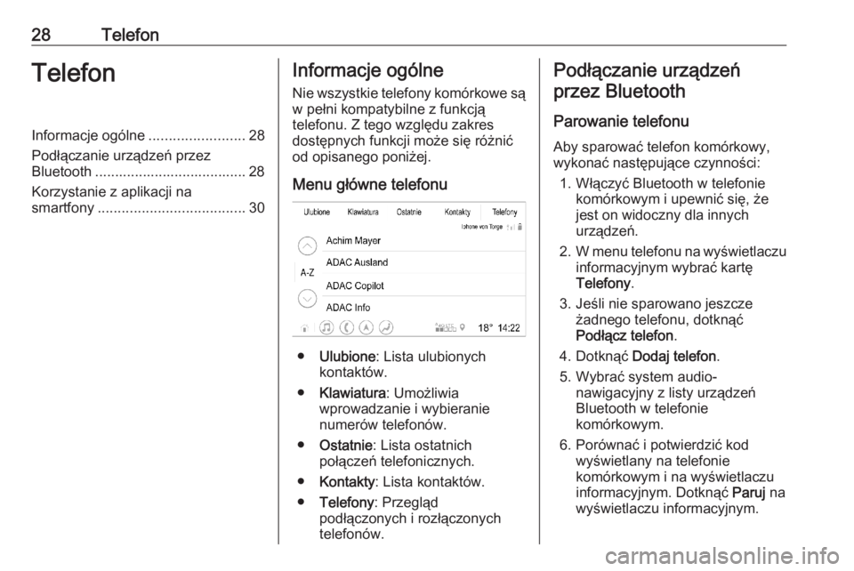 OPEL INSIGNIA BREAK 2019.5  Instrukcja obsługi systemu audio-nawigacyjnego (in Polish) 28TelefonTelefonInformacje ogólne........................28
Podłączanie urządzeń przez
Bluetooth ...................................... 28
Korzystanie z aplikacji na
smartfony ...................