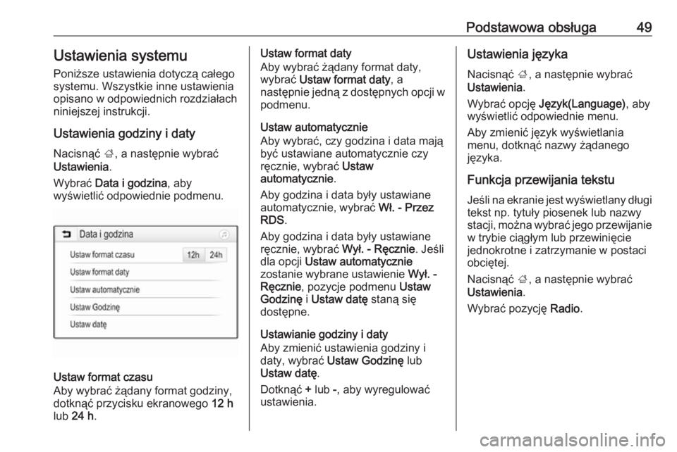 OPEL INSIGNIA BREAK 2019.5  Instrukcja obsługi systemu audio-nawigacyjnego (in Polish) Podstawowa obsługa49Ustawienia systemu
Poniższe ustawienia dotyczą całego
systemu. Wszystkie inne ustawienia
opisano w odpowiednich rozdziałach
niniejszej instrukcji.
Ustawienia godziny i daty
Na