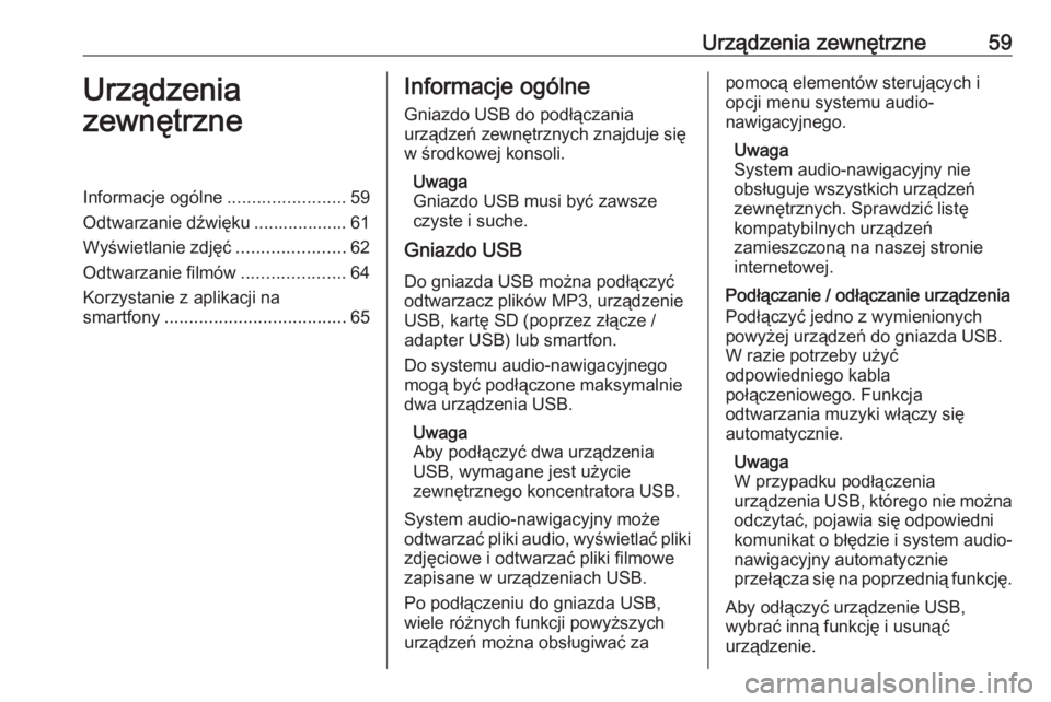 OPEL INSIGNIA BREAK 2019.5  Instrukcja obsługi systemu audio-nawigacyjnego (in Polish) Urządzenia zewnętrzne59Urządzenia
zewnętrzneInformacje ogólne ........................59
Odtwarzanie dźwięku ................... 61
Wyświetlanie zdjęć ......................62
Odtwarzanie fi