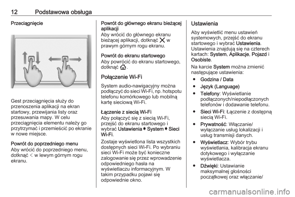OPEL INSIGNIA BREAK 2020  Instrukcja obsługi systemu audio-nawigacyjnego (in Polish) 12Podstawowa obsługaPrzeciągnięcie
Gest przeciągnięcia służy do
przenoszenia aplikacji na ekran
startowy, przewijania listy oraz
przesuwania mapy. W celu
przeciągnięcia elementu należy go
pr