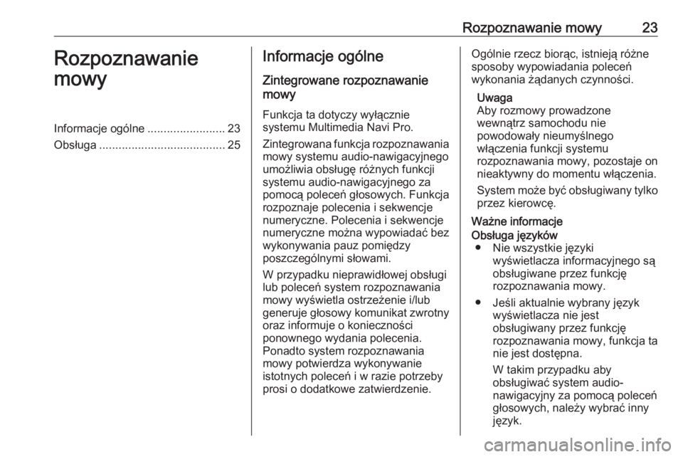 OPEL INSIGNIA BREAK 2020  Instrukcja obsługi systemu audio-nawigacyjnego (in Polish) Rozpoznawanie mowy23Rozpoznawanie
mowyInformacje ogólne ........................23
Obsługa ....................................... 25Informacje ogólne
Zintegrowane rozpoznawanie
mowy
Funkcja ta dot