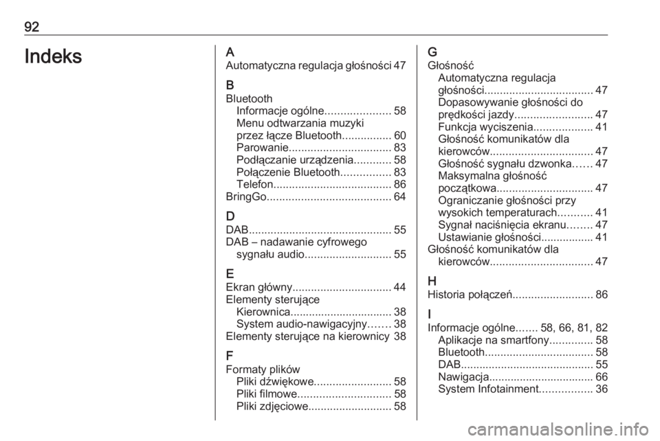 OPEL INSIGNIA BREAK 2020  Instrukcja obsługi systemu audio-nawigacyjnego (in Polish) 92IndeksAAutomatyczna regulacja głośności 47
B Bluetooth Informacje ogólne .....................58
Menu odtwarzania muzyki
przez łącze Bluetooth ................60
Parowanie ....................