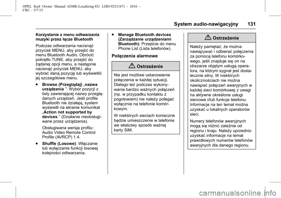 OPEL KARL 2015.75  Instrukcja obsługi (in Polish) OPEL Karl Owner Manual (GMK-Localizing-EU LHD-9231167) - 2016 -
CRC - 5/7/15
System audio-nawigacyjny 131
Korzystanie z menu odtwarzania
muzyki przezłącze Bluetooth
Podczas odtwarzania nacisnąć
pr