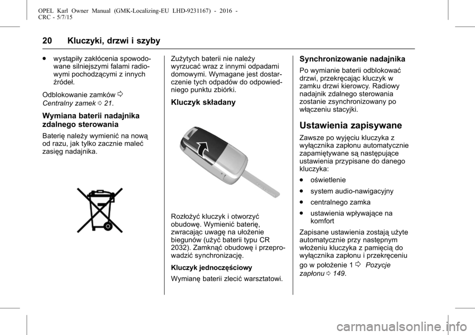 OPEL KARL 2015.75  Instrukcja obsługi (in Polish) OPEL Karl Owner Manual (GMK-Localizing-EU LHD-9231167) - 2016 -
CRC - 5/7/15
20 Kluczyki, drzwi i szyby
.wystąpiły zakłócenia spowodo-
wane silniejszymi falami radio-
wymi pochodzącymi z innych
�