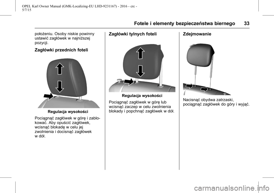 OPEL KARL 2015.75  Instrukcja obsługi (in Polish) OPEL Karl Owner Manual (GMK-Localizing-EU LHD-9231167) - 2016 - crc -
5/7/15
Fotele i elementy bezpieczeństwa biernego 33
położeniu. Osoby niskie powinny
ustawićzagłówek w najniższej
pozycji.
Z