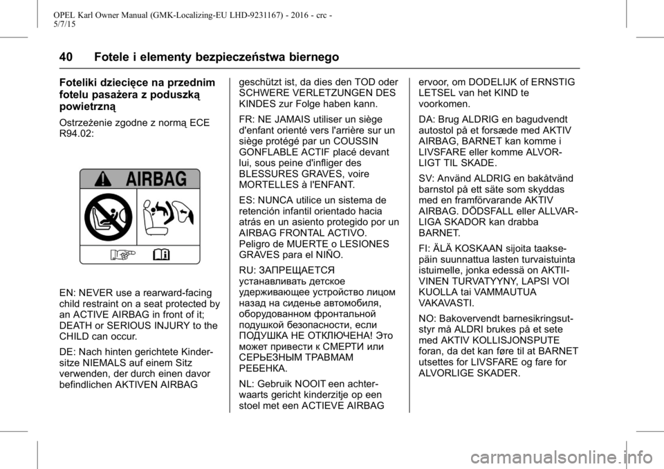 OPEL KARL 2015.75  Instrukcja obsługi (in Polish) OPEL Karl Owner Manual (GMK-Localizing-EU LHD-9231167) - 2016 - crc -
5/7/15
40 Fotele i elementy bezpieczeństwa biernego
Foteliki dziecięce na przednim
fotelu pasażera z poduszką
powietrzną
Ostr