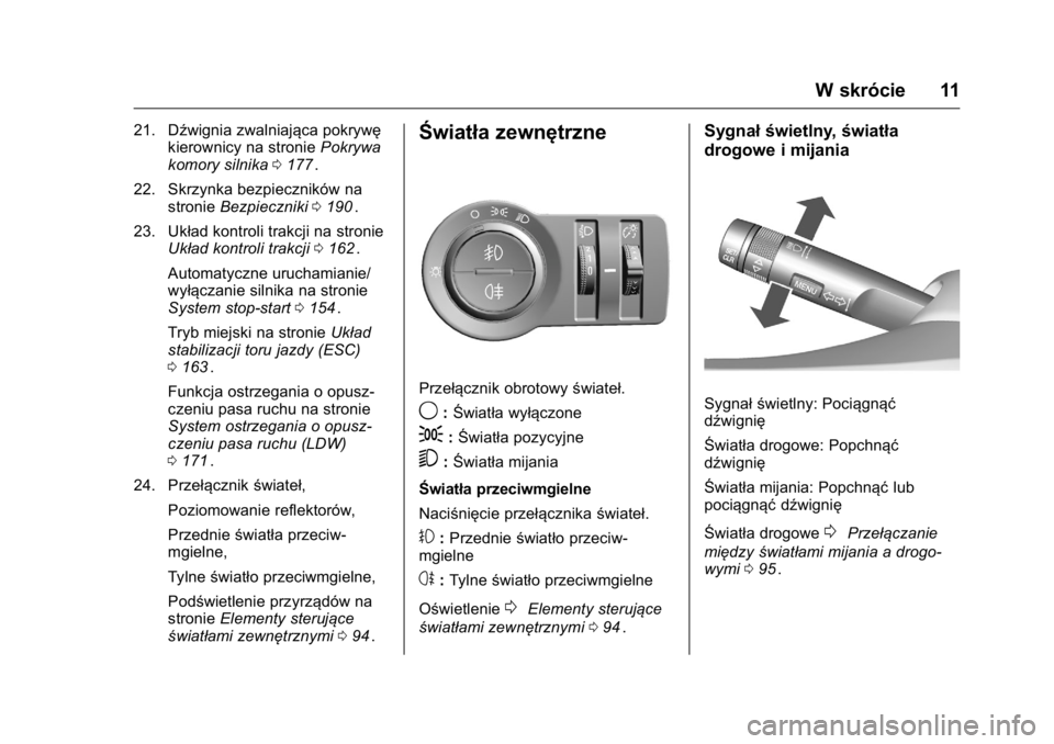 OPEL KARL 2016 Instrukcja obsługi (in Polish) OPEL Karl Owner Manual (GMK-Localizing-EU LHD-9231167) - 2016 -
CRC - 9/9/15
W skrócie 11
21. Dźwignia zwalniająca pokrywękierownicy na stronie Pokrywa
komory silnika 0177
ii.
22. Skrzynka bezpiec OPEL KARL 2016 Instrukcja obsługi (in Polish) OPEL Karl Owner Manual (GMK-Localizing-EU LHD-9231167) - 2016 -
CRC - 9/9/15
W skrócie 11
21. Dźwignia zwalniająca pokrywękierownicy na stronie Pokrywa
komory silnika 0177
ii.
22. Skrzynka bezpiec