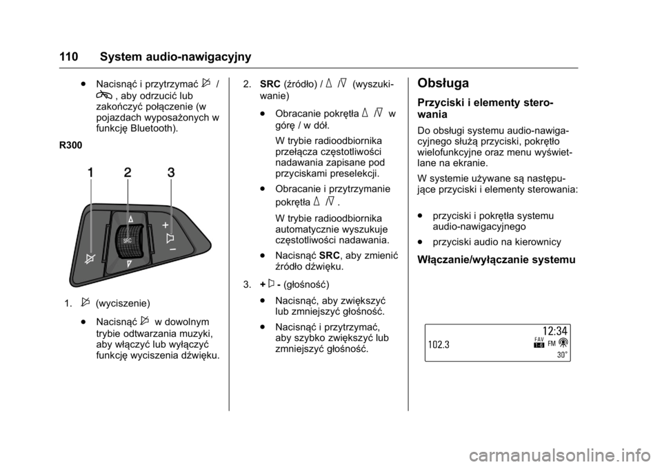 OPEL KARL 2016 Instrukcja obsługi (in Polish) OPEL Karl Owner Manual (GMK-Localizing-EU LHD-9231167) - 2016 -
CRC - 9/9/15
110 System audio-nawigacyjny
.Nacisnąć i przytrzymać$/
c, aby odrzucić lub
zakończyć połączenie (w
pojazdach wyposa OPEL KARL 2016 Instrukcja obsługi (in Polish) OPEL Karl Owner Manual (GMK-Localizing-EU LHD-9231167) - 2016 -
CRC - 9/9/15
110 System audio-nawigacyjny
.Nacisnąć i przytrzymać$/
c, aby odrzucić lub
zakończyć połączenie (w
pojazdach wyposa