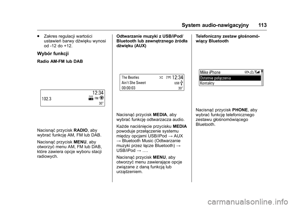 OPEL KARL 2016 Instrukcja obsługi (in Polish) OPEL Karl Owner Manual (GMK-Localizing-EU LHD-9231167) - 2016 -
CRC - 9/9/15
System audio-nawigacyjny 113
.Zakres regulacji wartości
ustawień barwy dźwięku wynosi
od -12 do +12.
Wybór funkcji
Rad OPEL KARL 2016 Instrukcja obsługi (in Polish) OPEL Karl Owner Manual (GMK-Localizing-EU LHD-9231167) - 2016 -
CRC - 9/9/15
System audio-nawigacyjny 113
.Zakres regulacji wartości
ustawień barwy dźwięku wynosi
od -12 do +12.
Wybór funkcji
Rad