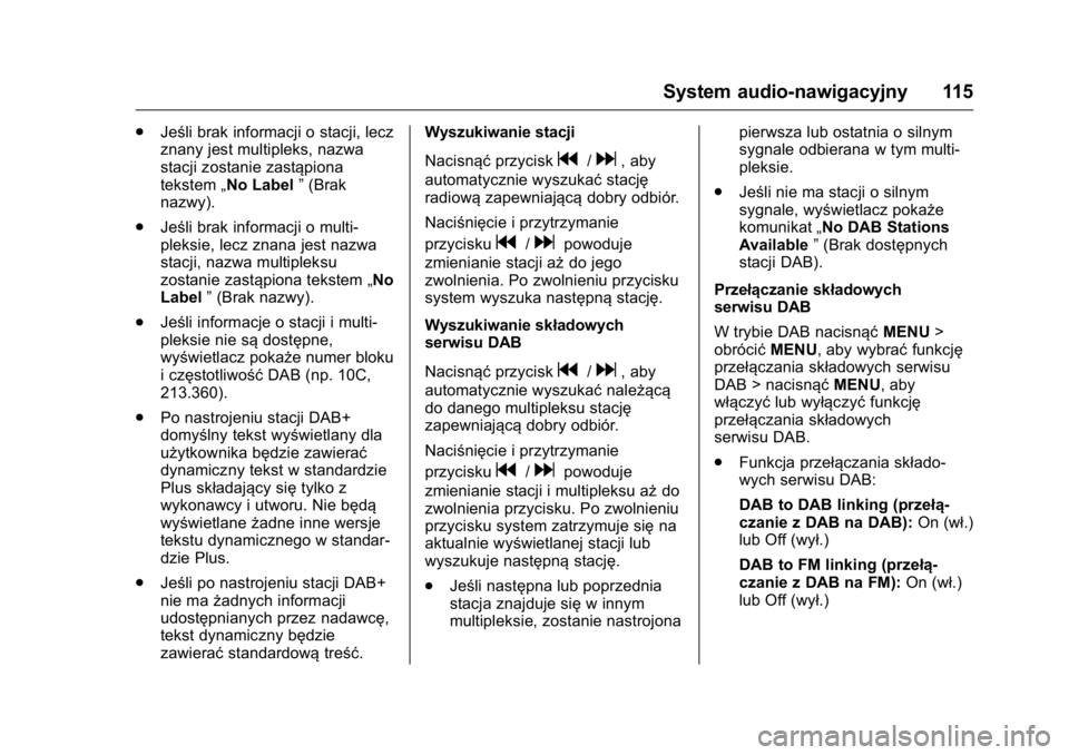 OPEL KARL 2016 Instrukcja obsługi (in Polish) OPEL Karl Owner Manual (GMK-Localizing-EU LHD-9231167) - 2016 -
CRC - 9/9/15
System audio-nawigacyjny 115
.Jeśli brak informacji o stacji, lecz
znany jest multipleks, nazwa
stacji zostanie zastąpion OPEL KARL 2016 Instrukcja obsługi (in Polish) OPEL Karl Owner Manual (GMK-Localizing-EU LHD-9231167) - 2016 -
CRC - 9/9/15
System audio-nawigacyjny 115
.Jeśli brak informacji o stacji, lecz
znany jest multipleks, nazwa
stacji zostanie zastąpion