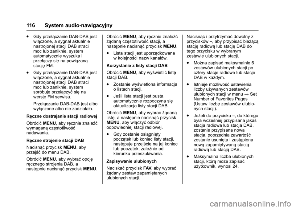 OPEL KARL 2016 Instrukcja obsługi (in Polish) OPEL Karl Owner Manual (GMK-Localizing-EU LHD-9231167) - 2016 -
CRC - 9/9/15
116 System audio-nawigacyjny
.Gdy przełączanie DAB-DAB jest
włączone, a sygnał aktualnie
nastrojonej stacji DAB straci OPEL KARL 2016 Instrukcja obsługi (in Polish) OPEL Karl Owner Manual (GMK-Localizing-EU LHD-9231167) - 2016 -
CRC - 9/9/15
116 System audio-nawigacyjny
.Gdy przełączanie DAB-DAB jest
włączone, a sygnał aktualnie
nastrojonej stacji DAB straci