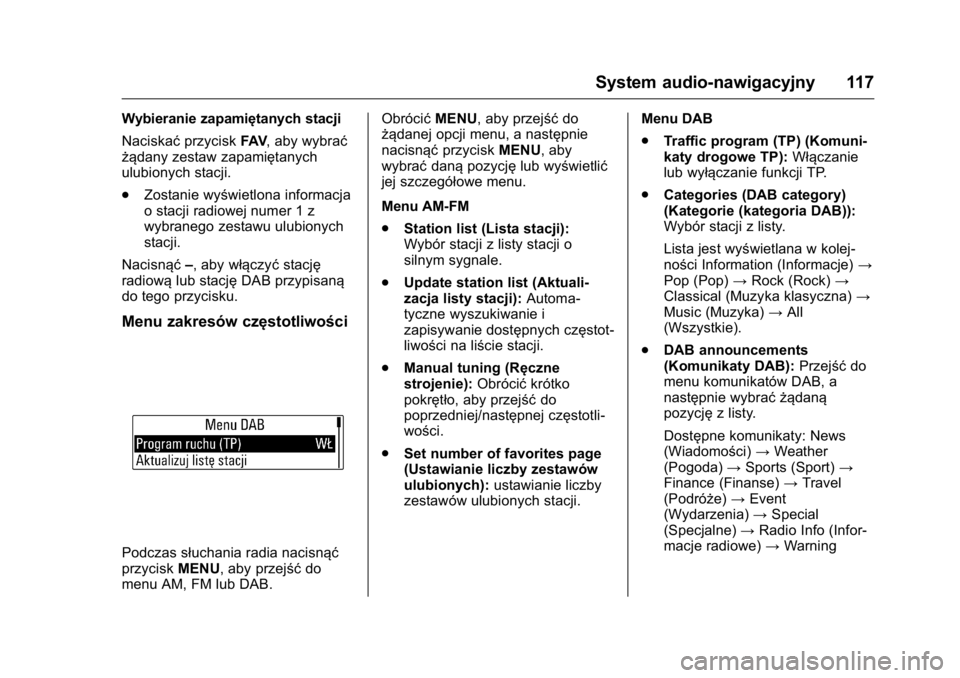 OPEL KARL 2016 Instrukcja obsługi (in Polish) OPEL Karl Owner Manual (GMK-Localizing-EU LHD-9231167) - 2016 -
CRC - 9/9/15
System audio-nawigacyjny 117
Wybieranie zapamiętanych stacji
NaciskaćprzyciskFAV, aby wybrać
żądany zestaw zapamiętan OPEL KARL 2016 Instrukcja obsługi (in Polish) OPEL Karl Owner Manual (GMK-Localizing-EU LHD-9231167) - 2016 -
CRC - 9/9/15
System audio-nawigacyjny 117
Wybieranie zapamiętanych stacji
NaciskaćprzyciskFAV, aby wybrać
żądany zestaw zapamiętan