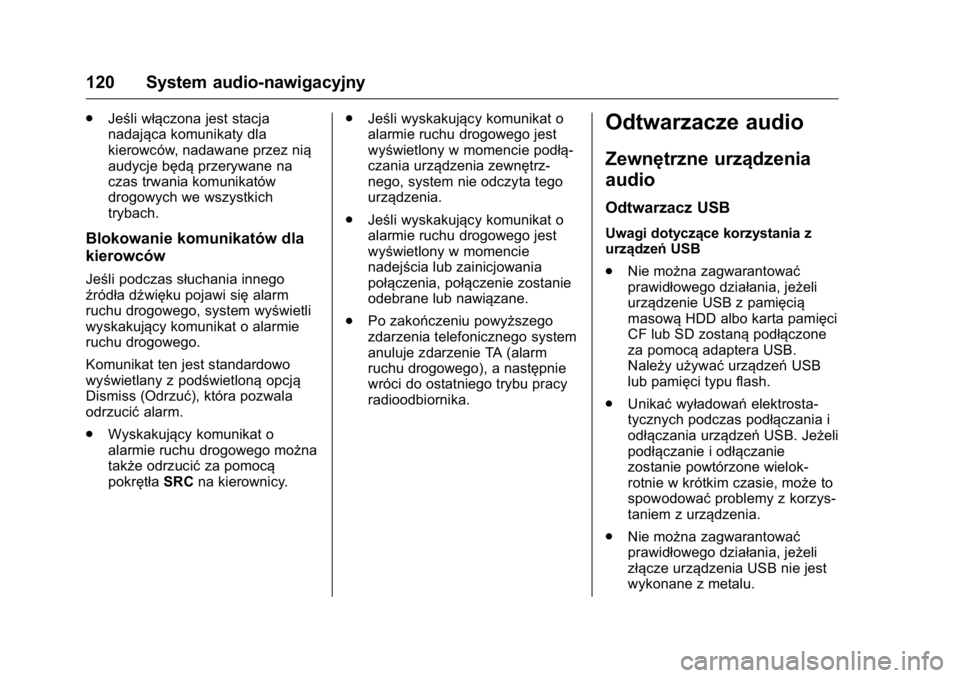 OPEL KARL 2016  Instrukcja obsługi (in Polish) OPEL Karl Owner Manual (GMK-Localizing-EU LHD-9231167) - 2016 -
CRC - 9/9/15
120 System audio-nawigacyjny
.Jeśli włączona jest stacja
nadająca komunikaty dla
kierowców, nadawane przez nią
audycj