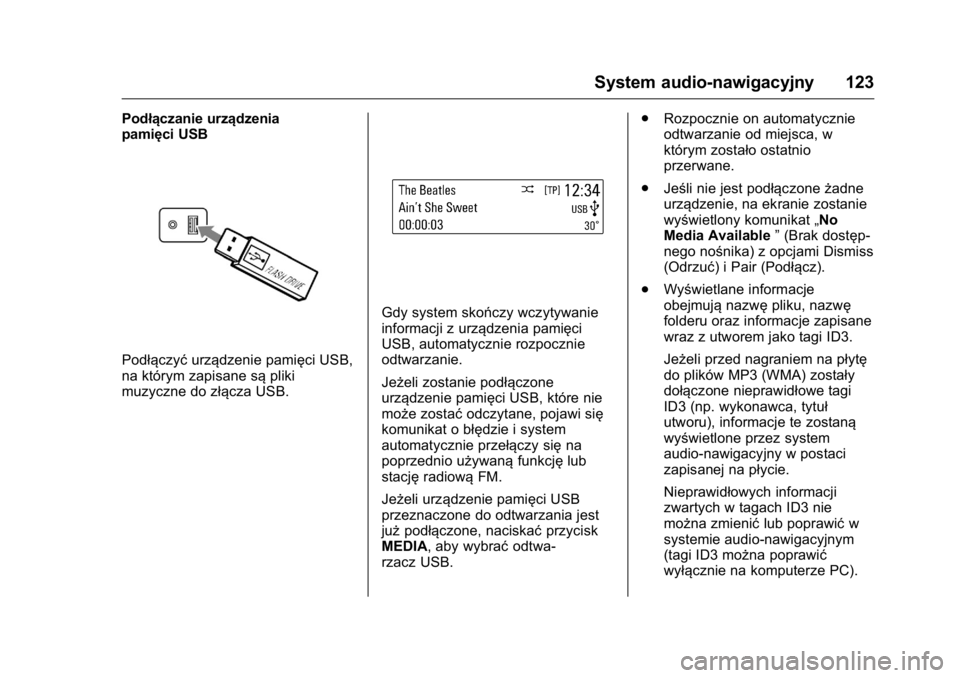 OPEL KARL 2016  Instrukcja obsługi (in Polish) OPEL Karl Owner Manual (GMK-Localizing-EU LHD-9231167) - 2016 -
CRC - 9/9/15
System audio-nawigacyjny 123
Podłączanie urządzenia
pamięci USB
Podłączyćurządzenie pamięci USB,
na którym zapisa