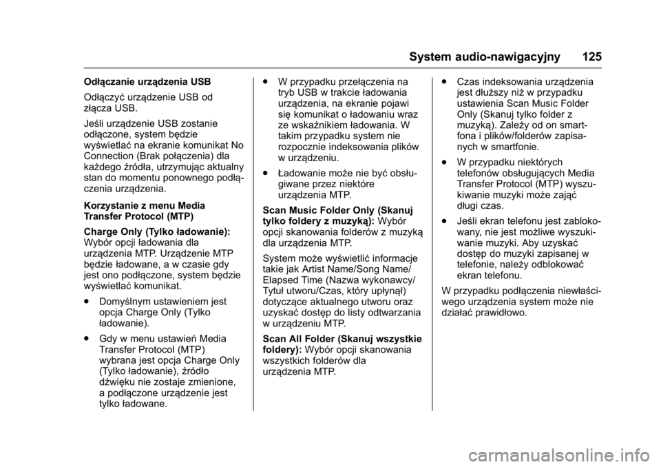 OPEL KARL 2016  Instrukcja obsługi (in Polish) OPEL Karl Owner Manual (GMK-Localizing-EU LHD-9231167) - 2016 -
CRC - 9/9/15
System audio-nawigacyjny 125
Odłączanie urządzenia USB
Odłączyćurządzenie USB od
złącza USB.
Jeśli urządzenie US