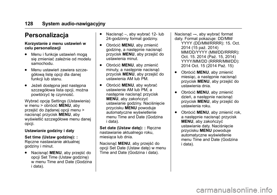 OPEL KARL 2016  Instrukcja obsługi (in Polish) OPEL Karl Owner Manual (GMK-Localizing-EU LHD-9231167) - 2016 -
CRC - 9/9/15
128 System audio-nawigacyjny
Personalizacja
Korzystanie z menu ustawieńw
celu personalizacji
. Menu i funkcje ustawień mo