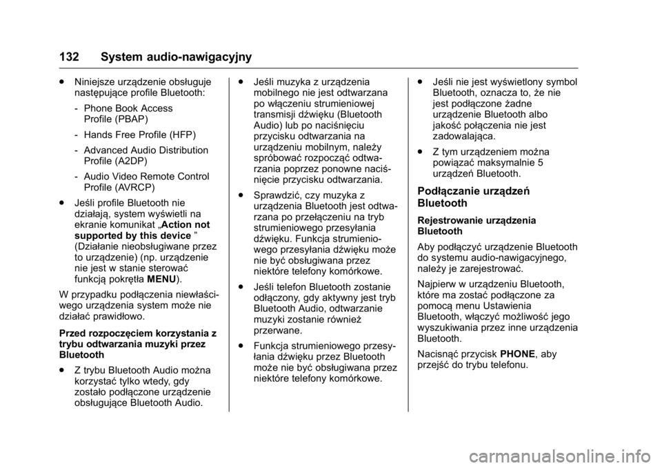 OPEL KARL 2016  Instrukcja obsługi (in Polish) OPEL Karl Owner Manual (GMK-Localizing-EU LHD-9231167) - 2016 -
CRC - 9/9/15
132 System audio-nawigacyjny
.Niniejsze urządzenie obsługuje
następujące profile Bluetooth:
‐Phone Book Access
Profil