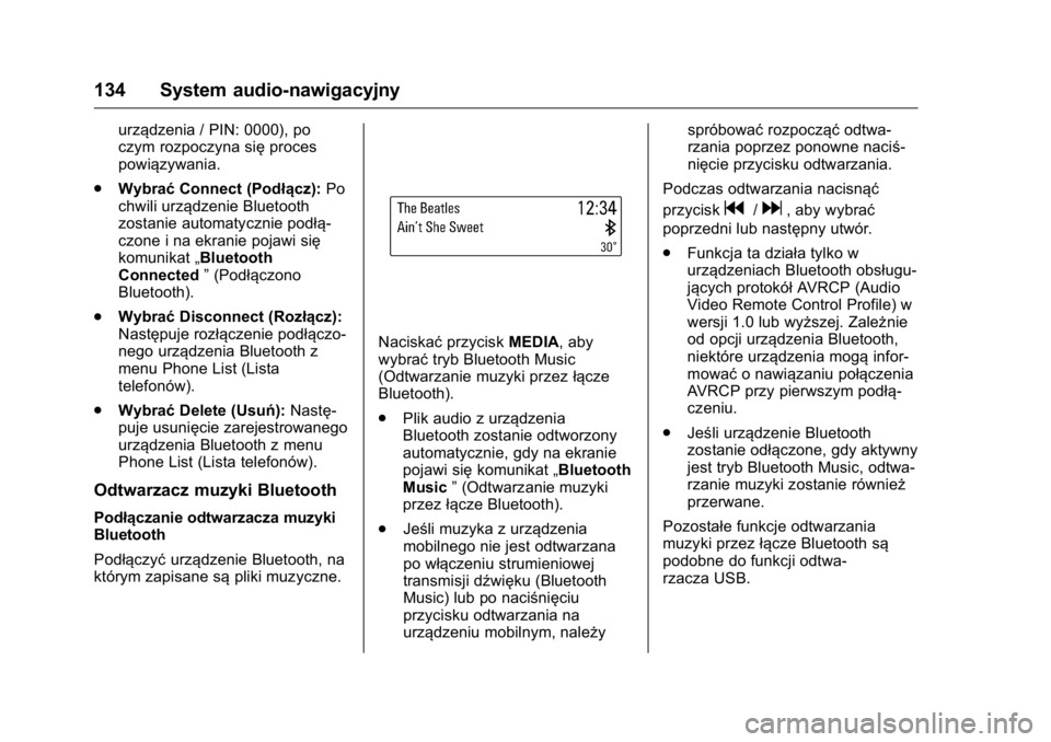 OPEL KARL 2016  Instrukcja obsługi (in Polish) OPEL Karl Owner Manual (GMK-Localizing-EU LHD-9231167) - 2016 -
CRC - 9/9/15
134 System audio-nawigacyjny
urządzenia / PIN: 0000), po
czym rozpoczyna sięproces
powiązywania.
. Wybrać Connect (Pod