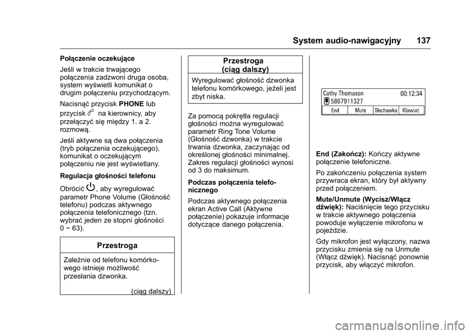 OPEL KARL 2016  Instrukcja obsługi (in Polish) OPEL Karl Owner Manual (GMK-Localizing-EU LHD-9231167) - 2016 -
CRC - 9/9/15
System audio-nawigacyjny 137
Połączenie oczekujące
Jeśli w trakcie trwającego
połączenia zadzwoni druga osoba,
syste