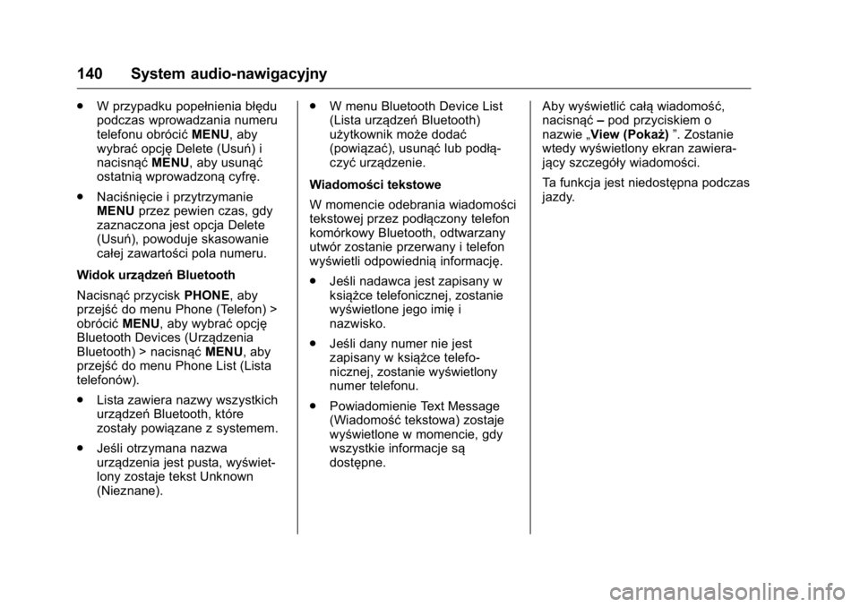 OPEL KARL 2016  Instrukcja obsługi (in Polish) OPEL Karl Owner Manual (GMK-Localizing-EU LHD-9231167) - 2016 -
CRC - 9/9/15
140 System audio-nawigacyjny
.W przypadku popełnienia błędu
podczas wprowadzania numeru
telefonu obrócić MENU, aby
wyb