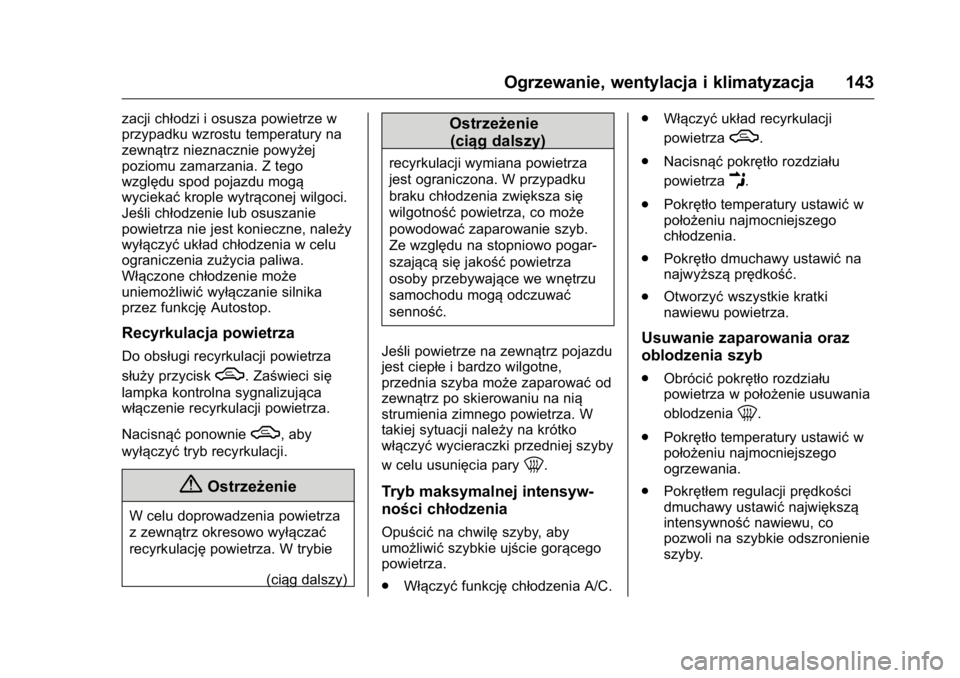 OPEL KARL 2016  Instrukcja obsługi (in Polish) OPEL Karl Owner Manual (GMK-Localizing-EU LHD-9231167) - 2016 -
CRC - 9/9/15
Ogrzewanie, wentylacja i klimatyzacja 143
zacji chłodzi i osusza powietrze w
przypadku wzrostu temperatury na
zewnątrz ni
