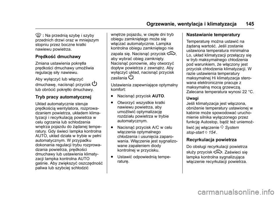 OPEL KARL 2016  Instrukcja obsługi (in Polish) OPEL Karl Owner Manual (GMK-Localizing-EU LHD-9231167) - 2016 -
CRC - 9/9/15
Ogrzewanie, wentylacja i klimatyzacja 145
0:Na przednią szybęi szyby
przednich drzwi oraz w mniejszym
stopniu przez boczn