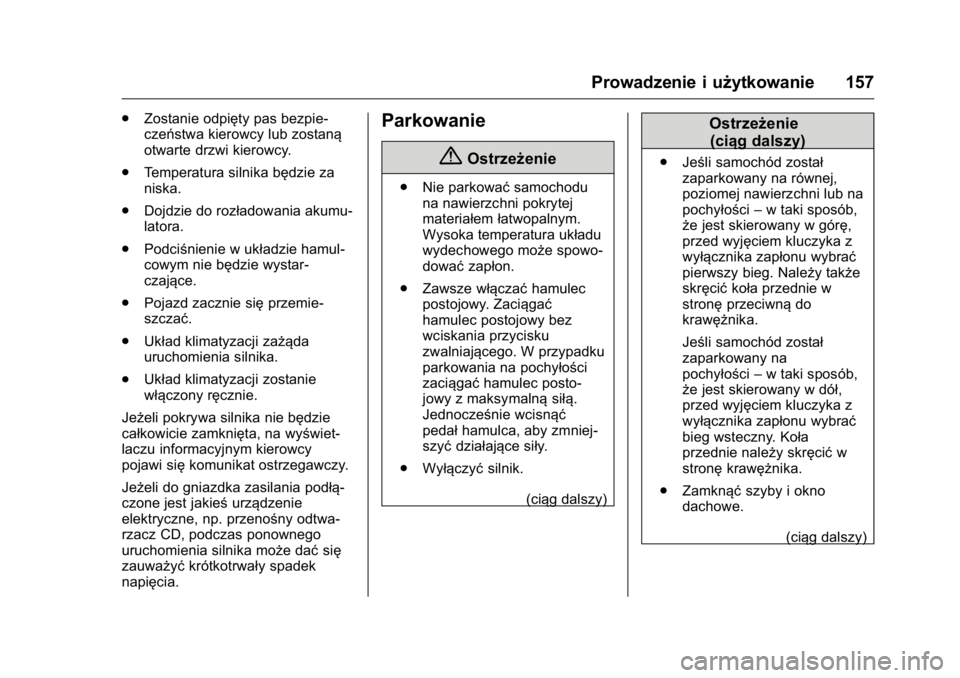 OPEL KARL 2016  Instrukcja obsługi (in Polish) OPEL Karl Owner Manual (GMK-Localizing-EU LHD-9231167) - 2016 -
CRC - 9/9/15
Prowadzenie i użytkowanie 157
.Zostanie odpięty pas bezpie-
czeństwa kierowcy lub zostaną
otwarte drzwi kierowcy.
. Tem