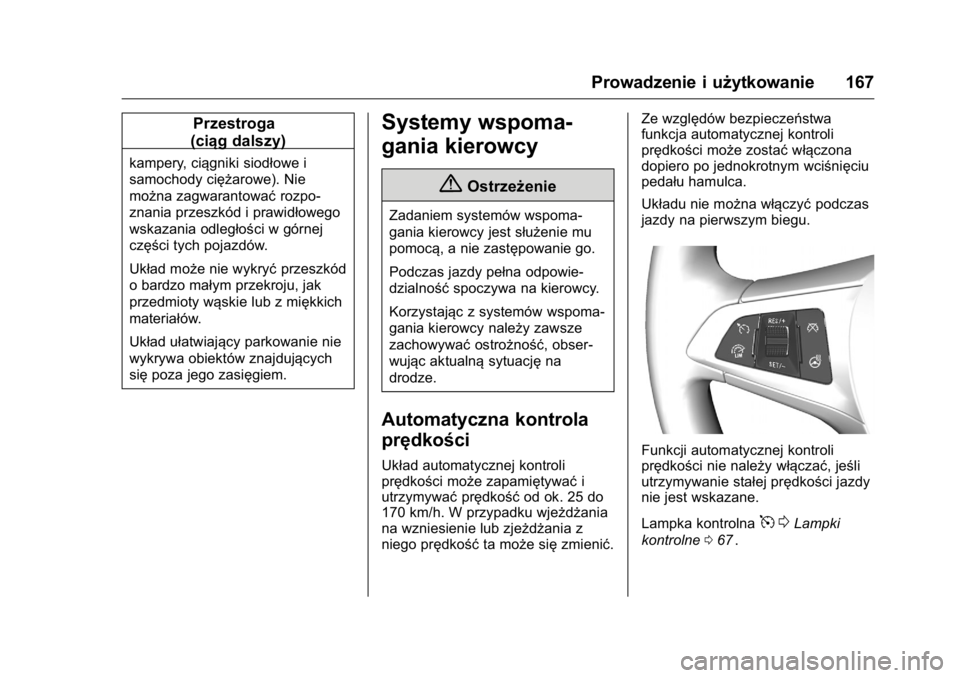 OPEL KARL 2016  Instrukcja obsługi (in Polish) OPEL Karl Owner Manual (GMK-Localizing-EU LHD-9231167) - 2016 -
CRC - 9/9/15
Prowadzenie i użytkowanie 167
Przestroga
(ciąg dalszy)
kampery, ciągniki siodłowe i
samochody ciężarowe). Nie
można 