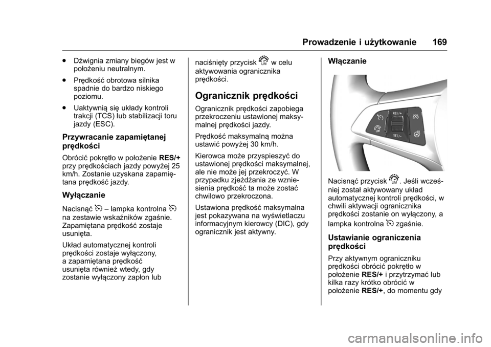 OPEL KARL 2016  Instrukcja obsługi (in Polish) OPEL Karl Owner Manual (GMK-Localizing-EU LHD-9231167) - 2016 -
CRC - 9/9/15
Prowadzenie i użytkowanie 169
.Dźwignia zmiany biegów jest w
położeniu neutralnym.
. Prędkość obrotowa silnika
spad