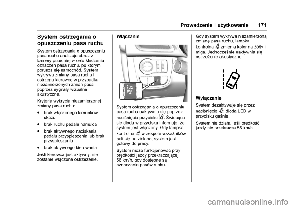 OPEL KARL 2016  Instrukcja obsługi (in Polish) OPEL Karl Owner Manual (GMK-Localizing-EU LHD-9231167) - 2016 -
CRC - 9/9/15
Prowadzenie i użytkowanie 171
System ostrzegania o
opuszczeniu pasa ruchu
System ostrzegania o opuszczeniu
pasa ruchu anal
