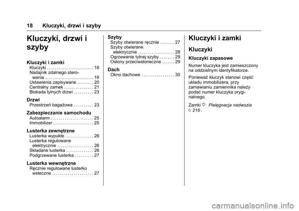 OPEL KARL 2016 Instrukcja obsługi (in Polish) OPEL Karl Owner Manual (GMK-Localizing-EU LHD-9231167) - 2016 -
CRC - 9/9/15
18 Kluczyki, drzwi i szyby
Kluczyki, drzwi i
szyby
Kluczyki i zamki
Kluczyki . . . . . . . . . . . . . . . . . . . . . . . OPEL KARL 2016 Instrukcja obsługi (in Polish) OPEL Karl Owner Manual (GMK-Localizing-EU LHD-9231167) - 2016 -
CRC - 9/9/15
18 Kluczyki, drzwi i szyby
Kluczyki, drzwi i
szyby
Kluczyki i zamki
Kluczyki . . . . . . . . . . . . . . . . . . . . . . .