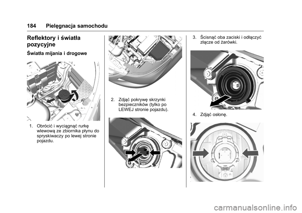 OPEL KARL 2016  Instrukcja obsługi (in Polish) OPEL Karl Owner Manual (GMK-Localizing-EU LHD-9231167) - 2016 -
CRC - 9/9/15
184 Pielęgnacja samochodu
Reflektory iświatła
pozycyjne
Światła mijania i drogowe
1. Obrócić i wyciągnąć rurkę
w
