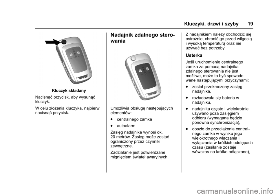 OPEL KARL 2016 Instrukcja obsługi (in Polish) OPEL Karl Owner Manual (GMK-Localizing-EU LHD-9231167) - 2016 -
CRC - 9/9/15
Kluczyki, drzwi i szyby 19
Kluczyk składany
Nacisnąć przycisk, aby wysunąć
kluczyk.
W celu złożenia kluczyka, najpie OPEL KARL 2016 Instrukcja obsługi (in Polish) OPEL Karl Owner Manual (GMK-Localizing-EU LHD-9231167) - 2016 -
CRC - 9/9/15
Kluczyki, drzwi i szyby 19
Kluczyk składany
Nacisnąć przycisk, aby wysunąć
kluczyk.
W celu złożenia kluczyka, najpie