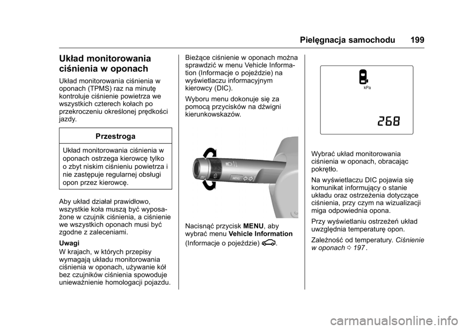 OPEL KARL 2016 Instrukcja obsługi (in Polish) OPEL Karl Owner Manual (GMK-Localizing-EU LHD-9231167) - 2016 -
CRC - 9/9/15
Pielęgnacja samochodu 199
Układ monitorowania
ciśnienia w oponach
Układ monitorowania ciśnienia w
oponach (TPMS) raz n OPEL KARL 2016 Instrukcja obsługi (in Polish) OPEL Karl Owner Manual (GMK-Localizing-EU LHD-9231167) - 2016 -
CRC - 9/9/15
Pielęgnacja samochodu 199
Układ monitorowania
ciśnienia w oponach
Układ monitorowania ciśnienia w
oponach (TPMS) raz n