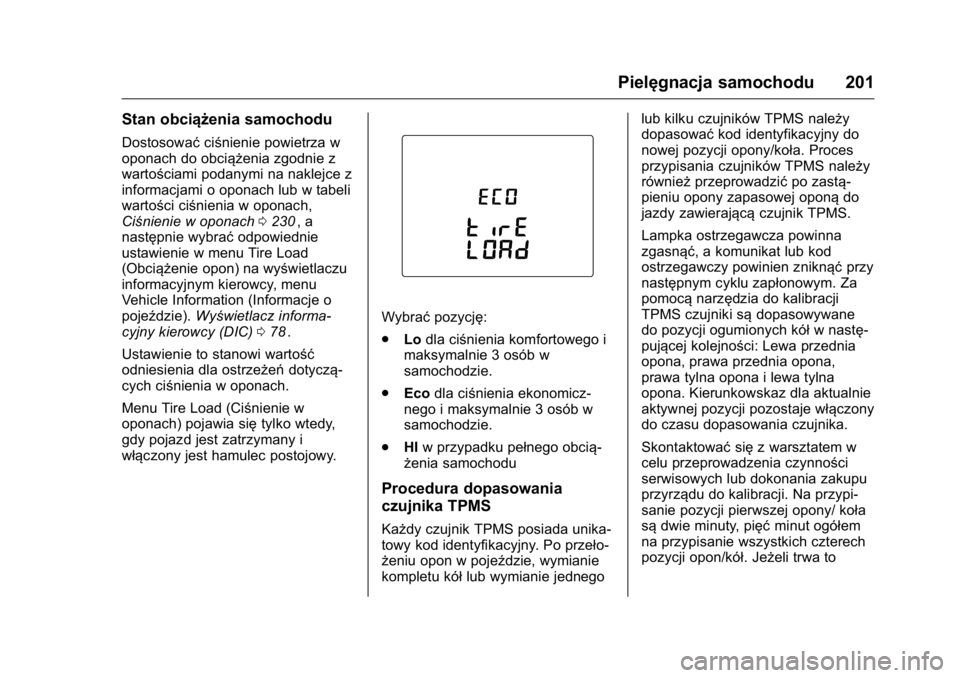 OPEL KARL 2016 Instrukcja obsługi (in Polish) OPEL Karl Owner Manual (GMK-Localizing-EU LHD-9231167) - 2016 -
CRC - 9/9/15
Pielęgnacja samochodu 201
Stan obciążenia samochodu
Dostosowaćciśnienie powietrza w
oponach do obciążenia zgodnie z
OPEL KARL 2016 Instrukcja obsługi (in Polish) OPEL Karl Owner Manual (GMK-Localizing-EU LHD-9231167) - 2016 -
CRC - 9/9/15
Pielęgnacja samochodu 201
Stan obciążenia samochodu
Dostosowaćciśnienie powietrza w
oponach do obciążenia zgodnie z