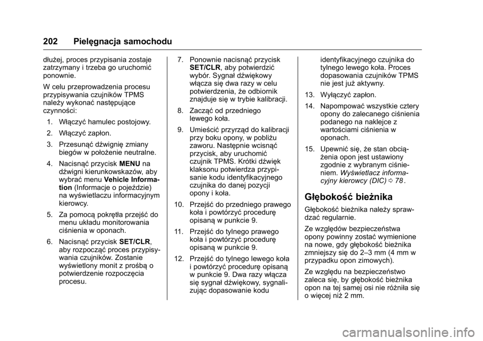 OPEL KARL 2016 Instrukcja obsługi (in Polish) OPEL Karl Owner Manual (GMK-Localizing-EU LHD-9231167) - 2016 -
CRC - 9/9/15
202 Pielęgnacja samochodu
dłużej, proces przypisania zostaje
zatrzymany i trzeba go uruchomić
ponownie.
W celu przeprow OPEL KARL 2016 Instrukcja obsługi (in Polish) OPEL Karl Owner Manual (GMK-Localizing-EU LHD-9231167) - 2016 -
CRC - 9/9/15
202 Pielęgnacja samochodu
dłużej, proces przypisania zostaje
zatrzymany i trzeba go uruchomić
ponownie.
W celu przeprow