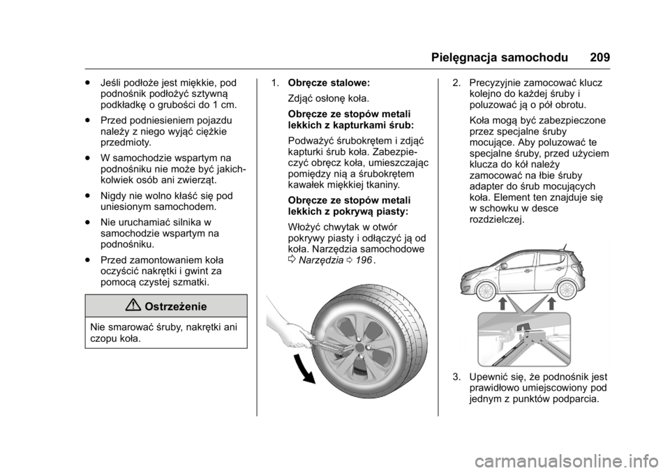 OPEL KARL 2016  Instrukcja obsługi (in Polish) OPEL Karl Owner Manual (GMK-Localizing-EU LHD-9231167) - 2016 -
CRC - 9/9/15
Pielęgnacja samochodu 209
.Jeśli podłoże jest miękkie, pod
podnośnik podłożyć sztywną
podkładkę o grubości do 