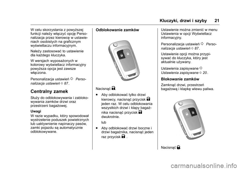 OPEL KARL 2016  Instrukcja obsługi (in Polish) OPEL Karl Owner Manual (GMK-Localizing-EU LHD-9231167) - 2016 -
CRC - 9/9/15
Kluczyki, drzwi i szyby 21
W celu skorzystania z powyższej
funkcji należy włączyćopcjęPerso-
nalizacja przez kierowc