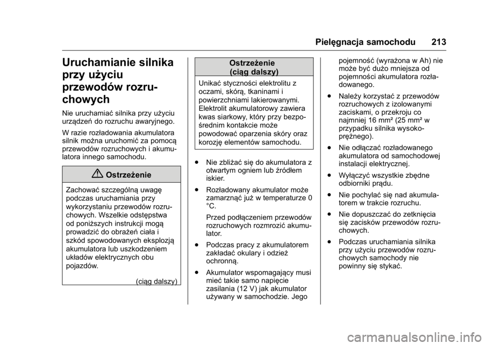 OPEL KARL 2016  Instrukcja obsługi (in Polish) OPEL Karl Owner Manual (GMK-Localizing-EU LHD-9231167) - 2016 -
CRC - 9/9/15
Pielęgnacja samochodu 213
Uruchamianie silnika
przy użyciu
przewodów rozru-
chowych
Nie uruchamiaćsilnika przy użyciu
