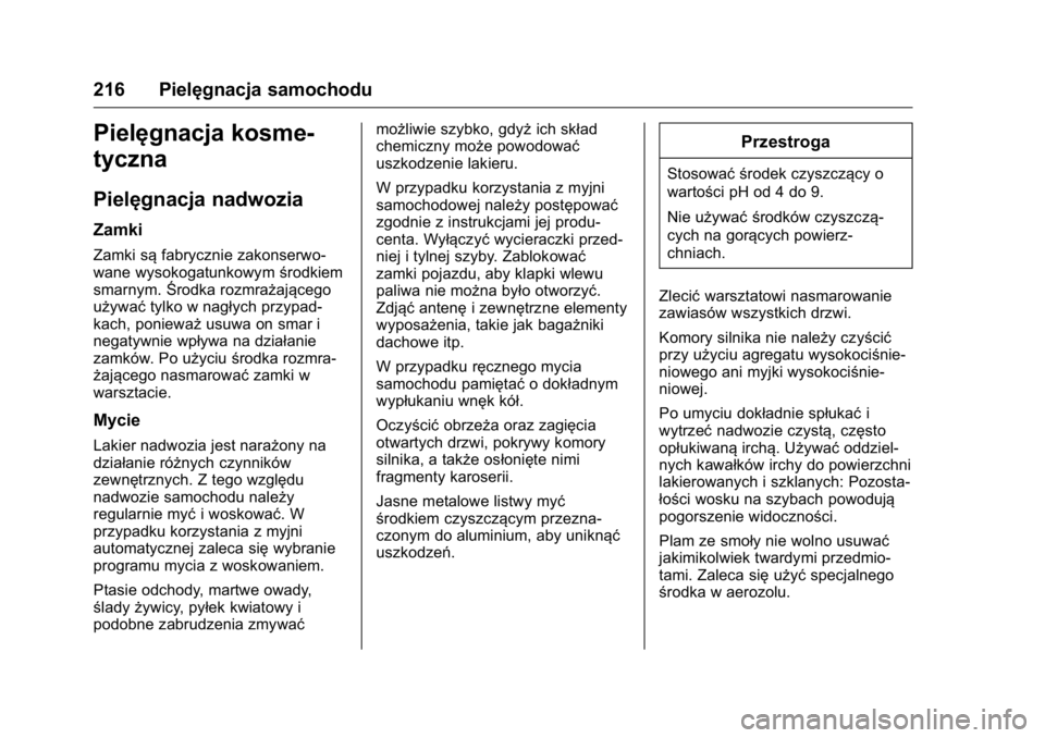 OPEL KARL 2016  Instrukcja obsługi (in Polish) OPEL Karl Owner Manual (GMK-Localizing-EU LHD-9231167) - 2016 -
CRC - 9/9/15
216 Pielęgnacja samochodu
Pielęgnacja kosme-
tyczna
Pielęgnacja nadwozia
Zamki
Zamki sąfabrycznie zakonserwo-
wane wyso