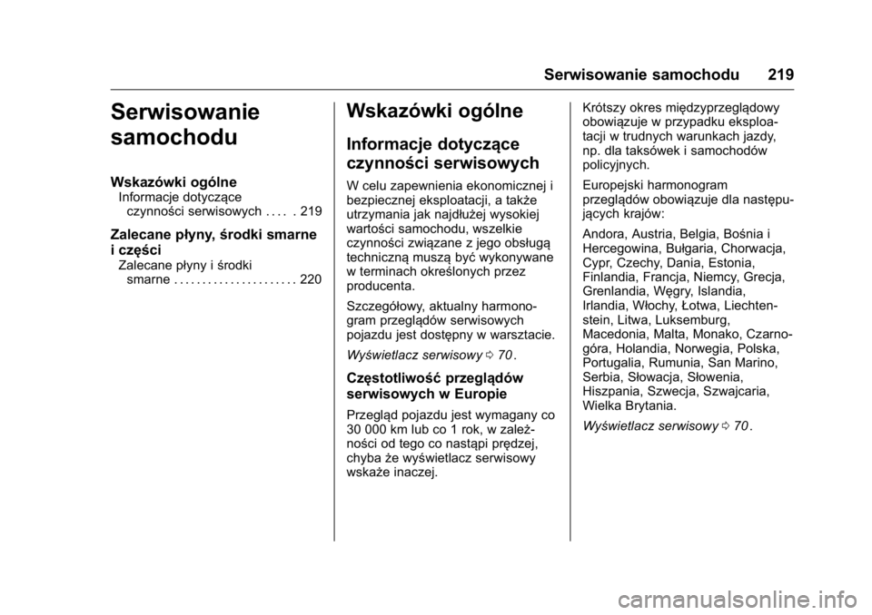 OPEL KARL 2016  Instrukcja obsługi (in Polish) OPEL Karl Owner Manual (GMK-Localizing-EU LHD-9231167) - 2016 -
CRC - 9/9/15
Serwisowanie samochodu 219
Serwisowanie
samochodu
Wskazówki ogólne
Informacje dotycząceczynności serwisowych . . . . . 